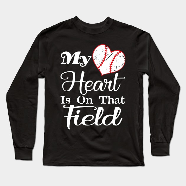 My Heart Is On That Field Baseball Shirt Softball Mom Long Sleeve T-Shirt by Chicu